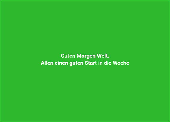 Guten Morgen Welt. Allen einen guten Start in die Woche Image description